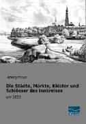 Anonym, Anonymou, Anonymous, Anonymous - Die Städte, Märkte, Klöster und Schlösser des Innkreises um 1850