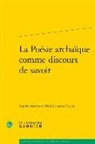 Classiques Garnier, Marie-Laurence Desclos - La poésie archaïque comme discours de savoir