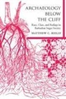 Reilly, Matthew C. Reilly - Archaeology Below the Cliff: Race, Class, and Redlegs in Barbadian Sugar Society