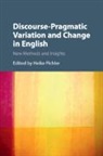 EDITED BY HEIKE PICH, Heike (University of Newcastle Upon Tyne) Pichler, Heike Pichler, Heike (University of Newcastle Upon Tyne) Pichler, Pichler Heike - Discourse-Pragmatic Variation and Change in English