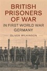 Oliver Wilkinson, Oliver Marlow (University of Wolverhamp Wilkinson, Oliver Marlow (University of Wolverhampton) Wilkinson, WILKINSON OLIVER - British Prisoners of War in First World War Germany