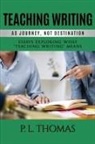 Thomas, P. L. Thomas, P.L. Thomas - Teaching Writing as Journey, Not Destination