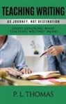 Thomas, P. L. Thomas, P.L. Thomas - Teaching Writing as Journey, Not Destination
