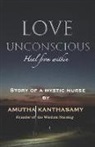Amutha Kanthasamy - Love Unconscious: Heal from Within