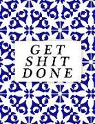 Annabelle Abbot - Get Shit Done: Daily, Weekly and Monthly Calendar Schedule Organizer for Productivity, Planning and Goal Setting January 2019 Through