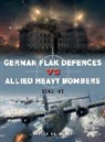 Donald Nijboer, Gareth Hector, Gareth (Illustrator) Hector, Hector Gareth, Jim Laurier, Jim (Illustrator) Laurier... - German Flak Defences vs Allied Heavy Bombers