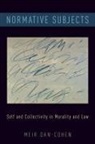 Meir Dan-Cohen, Meir (Milo Reese Robbins Chair in Legal Dan-Cohen, Meir (Milo Reese Robbins Chair in Legal Ethics Dan-Cohen, Dan-Cohen Meir - Normative Subjects