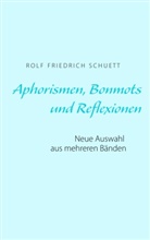 Rolf Friedrich Schuett - Aphorismen, Bonmots und Reflexionen