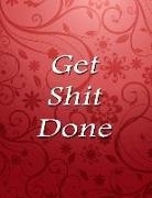 Annabelle Abbot - Get Shit Done: Daily, Weekly and Monthly Calendar Schedule Organizer for Productivity, Planning and Goal Setting January 2019 Through