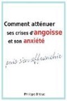 Philippe Brioud - Comment Atténuer Ses Crises d'Angoisse Et Son Anxiété Puis s'En Affranchir