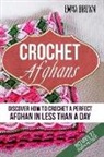 Emma Brown - Crochet Afghans: Discover How to Crochet a Perfect Afghan in Less Than a Day