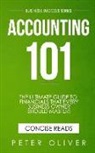 Peter Oliver, Concise Reads - Accounting 101: The Ultimate Guide to Financials That Every Business Owner Should Master! Students, Entrepreneurs, and the Curious Wil