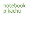 Design Notebooks - Notebook Pikachu: Unique, Creative Notebook for Work, School, Notes (110 Pages), 5.5 X 8.5 (Pokemon