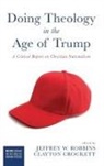 Clayton Crockett, Jeffrey W. Robbins - Doing Theology in the Age of Trump
