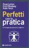 Doug Lemov, Erica Woolway, Katie Yezzi - Perfetti con la pratica. Le 42 regole per prepararsi a migliorare