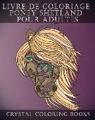 Crystal Coloring Books - Livre de Coloriage Poney Shetland Pour Adultes: Soulageant Le Stress Contenant 30 Pages