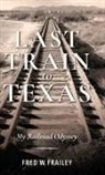 Fred Frailey, Fred W Frailey, Fred W. Frailey, Fred W./ Hoback Frailey - Last Train to Texas