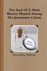 Alexandria Anthony - The Seed of a Metis Warrior Planted Among the Jamestown Colony