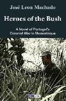 Jos Machado, Jose Leon Machado - Heroes of the Bush: A Novel of Portugal's Colonial War in Mozambique