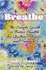Kelly Sheets - Breathe: The Simple Guide to Better Health for Quilters, Artists, and Creatives