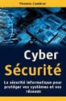 Thomas Cambrai - Cybersécurité: La Sécurité Informatique Pour Protéger Vos Systèmes Et Vos Réseaux