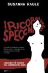 Susanna Raule - I ricordi degli specchi. L'indagine più oscura del commissario Sensi