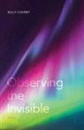 Kelly Cherry - Observing the Invisible