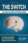 Sara Achilli, Fabio Sinibaldi - The Switch - La Scienza del Cambiamento: La Guida Completa Per I Professionisti Efficaci Ad Ogni Livello