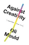 Oli Mould, Mould Oli - Against Creativity