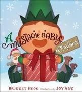 Bridget Heos, Joy Ang - A Mustache Baby Christmas A Christmas Holiday Book for Kids