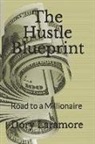 Dory Laramore - The Hustle Blueprint: Road to a Millionaire