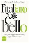 Mariangela Galatea Vaglio - L' italiano è bello. Una passeggiata tra storia, regole e bizzarrie