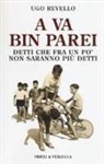 Ugo Revello - A va bin parei. Detti che fra un po' non saranno più detti