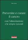 Paolo Giordo - Prevenire e curare il cancro con l'alimentazione e le terapie naturali