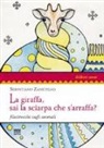 Sebastiano Zanetello - La giraffa, sai la sciarpa che s'arraffa? Filastrocche sugli animali