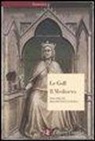 Jacques Le Goff - Il Medioevo. Alle origini dell'identità europea
