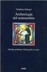 Marilena Maniaci - Archeologia del manoscritto. Metodi, problemi, bibliografia recente