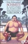 Eric-Emmanuel Schmitt - Il lottatore di sumo che non diventava grosso