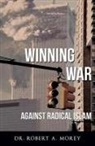 Robert A. Morey - Winning the War Against Radical Islam