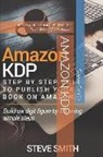 Steve Smith - Amazon Kdp: Step by Step Guide to Publish Your Book on Amazon