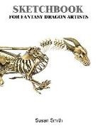 Susan Smith - Sketchbook for Fantasy Dragon Artists: 120 Blank Pages for Drawing
