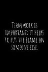 Asek Journals - Team Work Is Important; It Helps to Put the Blame on Someone Else.: A Wide Ruled Notebook, Journal