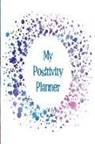 The Happy Journals - My Positivity Planner: Develop a Powerful Positive Mindset by Looking Forward to Live with a Grateful and Positive Outlook with a Blue and Pu