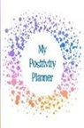 The Happy Journals - My Positivity Planner: Develop a Powerful Positive Mindset by Looking Forward to Live with a Grateful and Positive Outlook with a Orange Grad