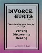 Chantal Reed Rn - Divorce Hurts: An Exercise in Happy; Learning to Transform Pain Into Joy Through Venting, Discovering, Healing -8"x10"; 210 Lined Pag