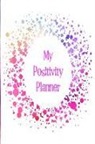 The Happy Journals - My Positivity Planner: Develop a Powerful Positive Mindset by Looking Forward to Live with a Grateful and Positive Outlook with a Rainbow Clo