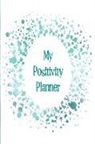 The Happy Journals - My Positivity Planner: Develop a Powerful Positive Mindset by Looking Forward to Live with a Grateful and Positive Outlook with a Dark Green