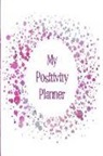 The Happy Journals - My Positivity Planner: Develop a Powerful Positive Mindset by Looking Forward to Live with a Grateful and Positive Outlook with a Pink Star S