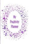 The Happy Journals - My Positivity Planner: Develop a Powerful Positive Mindset by Looking Forward to Live with a Grateful and Positive Outlook with a Purple and