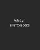 J. B. Sboon - Adalyn Sketchbook: 140 Blank Sheet 8x10 Inches for Write, Painting, Render, Drawing, Art, Sketching and Initial Name on Matte Black Color
